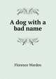 A dog with a bad name, Florence Warden 
