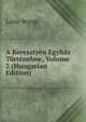 A Kereszty?n Egyh?z T?rt?nelme, Volume 2 (Hungarian Edition), Lajos Warga 