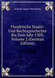 Flandrische Staats- Und Rechtsgeschichte Bis Zum Jahr 1305, Volume 2 (German Edition), Leopold August Warnk?nig 
