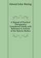 A Manual of Practical Therapeutics Considered Chiefly with Reference to Articles of the Materia Medica, Edward John Waring 