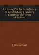 An Essay, On the Expediency of Establishing a Literary Society in the Town of Bedford, J Warneford 