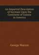 An Impartial Description of Surinam Upon the Continent of Guiana in America, George Warren 