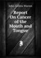 Report On Cancer of the Mouth and Tongue, John Collins Warren 