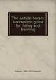 The saddle-horse.: a complete guide for riding and training, Edward L. 1842-1916 Anderson 