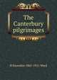 The Canterbury pilgrimages, H Snowden 1865-1911 Ward 
