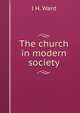 The church in modern society, J H. Ward 
