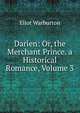 Darien: Or, the Merchant Prince. a Historical Romance, Volume 3, Eliot Warburton 