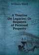 A Treatise On Legacies: Or Bequests of Personal Property, William Ward 