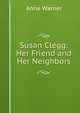 Susan Clegg: Her Friend and Her Neighbors, Anne Warner 