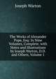 The Works of Alexander Pope, Esq: In Nine Volumes, Complete. with Notes and Illustrations by Joseph Warton, D.D. and Others, Volume 1, Joseph Warton 