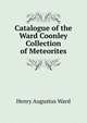 Catalogue of the Ward Coonley Collection of Meteorites, Henry Augustus Ward 