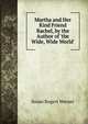 Martha and Her Kind Friend Rachel, by the Author of 'the Wide, Wide World'., Susan Bogert Warner 