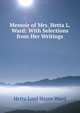Memoir of Mrs. Hetta L. Ward: With Selections from Her Writings, Hetta Lord Hayes Ward 