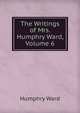 The Writings of Mrs. Humphry Ward, Volume 6, Mrs. Humphry Ward 