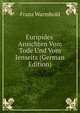 Euripides' Ansichten Vom Tode Und Vom Jenseits (German Edition), Franz Warmbold 