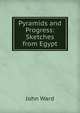 Pyramids and Progress: Sketches from Egypt, John Ward 
