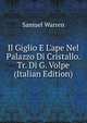 Il Giglio E L'ape Nel Palazzo Di Cristallo. Tr. Di G. Volpe (Italian Edition), Warren, Samuel, 1807-1877 