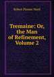 Tremaine: Or, the Man of Refinement, Volume 2, Robert Plumer Ward 