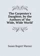 The Carpenter's Daughter, by the Authors of 'the Wide, Wide World'., Susan Bogert Warner 