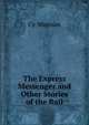 The Express Messenger and Other Stories of the Rail, Cy Warman 