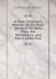 A Plain Christian's Manual: Or, Six Plain Sermons On Early Piety, the Sacraments, and Man's Latter End, John Wood Warter 