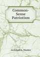 Common-Sense Patriotism, Archibald A. Warden 