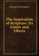 The Inspiration of Scripture: Its Limits and Effects, George Warington 