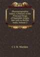 Pharmacographia Indica: A History of the Principal Drugs of Vegetable Origin, Met with in British India, Volume 2, C J. H. Warden 