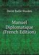 Manuel Diplomatique (French Edition), David Bailie Warden 