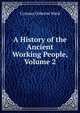 A History of the Ancient Working People, Volume 2, Cyrenus Osborne Ward 