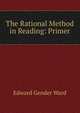 The Rational Method in Reading: Primer, Edward Gender Ward 