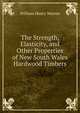 The Strength, Elasticity, and Other Properties of New South Wales Hardwood Timbers, William Henry Warren 