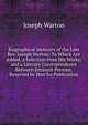Biographical Memoirs of the Late Rev. Joseph Warton: To Which Are Added, a Selection from His Works; and a Literary Correspondence Between Eminent Persons, Reserved by Him for Publication, Joseph Warton 