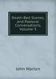 Death-Bed Scenes, and Pastoral Conversations, Volume 3, John Warton 