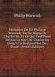 M?moires De Sir Philippe Warwick: Sur Le R?gne De Charles Ier, Et Ce Qui S'est Pass? Depuis La Mort De Charles Ier Jusqu'? La Restauration Des Stuart (French Edition), Philip Warwick 
