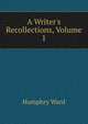 A Writer's Recollections, Volume 1, Mrs. Humphry Ward 