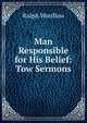 Man Responsible for His Belief: Tow Sermons, Ralph Wardlaw 
