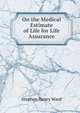 On the Medical Estimate of Life for Life Assurance, Stephen Henry Ward 