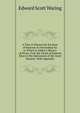 A Tour to Sheeraz by the Rout of Kazroon & Feerozabad &c to Which Is Added a History of Persia, from the Death of Kureem Khan to the Subversion of the Zund Dynasty. With Appendix, Edward Scott Waring 