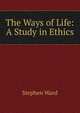 The Ways of Life: A Study in Ethics, Stephen Ward 