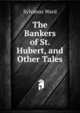 The Bankers of St. Hubert, and Other Tales, Sylvanus Ward 