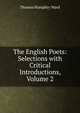 The English Poets: Selections with Critical Introductions, Volume 2, Thomas Humphry Ward 