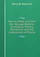 How to Make and Use the Storage Battery: Its History, Theory, Maintence and the Installation of Plants, Percy B. Warwick 
