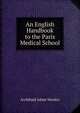 An English Handbook to the Paris Medical School, Archibald Adam Warden 