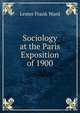 Sociology at the Paris Exposition of 1900, Ward, Lester Frank, 1841-1913 