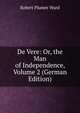 De Vere: Or, the Man of Independence, Volume 2 (German Edition), Robert Plumer Ward 