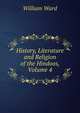 History, Literature and Religion of the Hindoos, Volume 4, William Ward 
