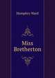 Miss Bretherton, Mrs. Humphry Ward 