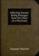 Affecting Scenes: Being Passages from the Diary of a Physician, Warren, Samuel, 1807-1877 