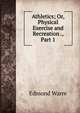 Athletics; Or, Physical Exercise and Recreation ., Part 1, Edmond Warre 